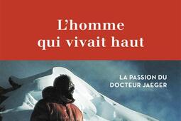 L'homme qui vivait haut : la passion du docteur Jaeger.jpg