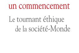 L'humanité : un commencement : le tournant éthique de la société-monde.jpg