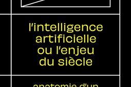 L'intelligence artificielle ou L'enjeu du siècle : anatomie d'un antihumanisme radical.jpg