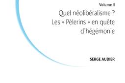 L'invention du néolibéralisme : histoire, concepts, controverses. Vol. 2. Quel néolibéralisme ? : les Pèlerins en quête d'hégémonie.jpg