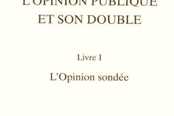 L'opinion publique et son double. Vol. 1. L'opinion sondée.jpg