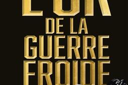 L'or de la guerre froide.jpg