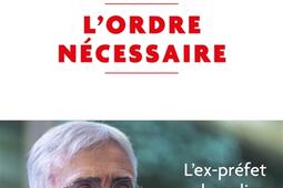 L'ordre nécessaire : l'ex-préfet de police sort du silence.jpg