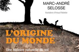 L'origine du monde : une histoire naturelle du sol à l'intention de ceux qui le piétinent.jpg