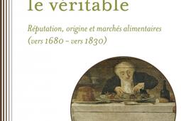 L'unique et le véritable : réputation, origine et marchés alimentaires (vers 1680-vers 1830).jpg