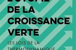 L'utopie de la croissance verte : les lois de la thermodynamique sociale.jpg