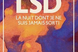 LSD  la nuit dont je ne suis jamais sorti_Editions Goutte dOr_9791096906536.jpg
