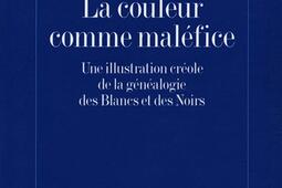 La Couleur comme maléfice : une illustration créole de la généalogie des Blancs et des Noirs.jpg