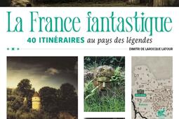 La France fantastique : 40 itinéraires au pays des légendes.jpg