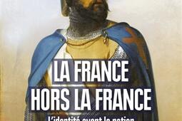 La France hors la France : l'identité avant la nation, XIIe-XVe siècle.jpg