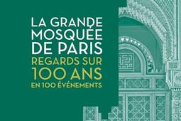 La Grande mosquee de Paris  regards sur 100 ans _Cherche Midi_9782749185699.jpg