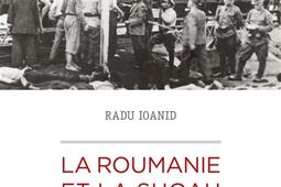La Roumanie et la Shoah : destruction et survie des Juifs et des Roms sous le régime Antonescu, 1940-1944.jpg