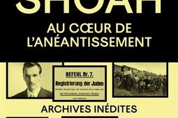 La Shoah : au coeur de l'anéantissement : archives inédites.jpg