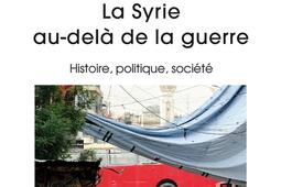 La Syrie au-delà de la guerre : histoire, politique, société.jpg