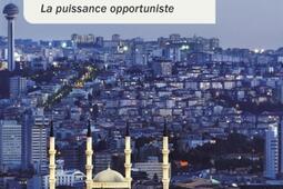La Turquie en 100 questions : la puissance opportuniste.jpg