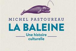 La baleine  une histoire culturelle_Seuil_9782021516883.jpg