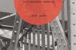 La cage dacier  Max Weber et le marxisme weber_Eclat_9782841627899.jpg