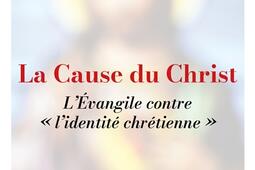 La cause du Christ  lEvangile contre lidentit_Grasset_9782246846543.jpg