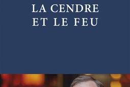 La cendre et le feu  enquete intime au coeur de _R Laffont_9782221265543.jpg