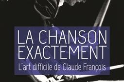 La chanson exactement : l'art difficile de Claude François.jpg