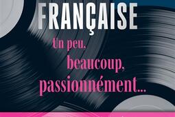 La chanson francaise un peu beaucoup passionne_Le Robert_9782321019886.jpg