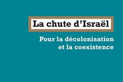 La chute dIsrael  pour la decolonisation et la_la Fabrique_9782358723299.jpg