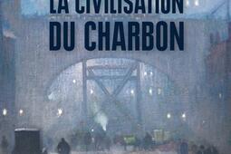 La civilisation du charbon  en Angleterre du re_Vendemiaire_9782363583703.jpg