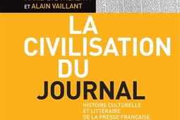 La civilisation du journal : histoire culturelle et littéraire de la presse française au XIXe siècle.jpg