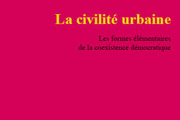 La civilité urbaine : les formes élémentaires de la coexistence démocratique.jpg