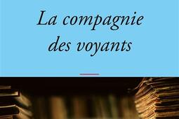 La compagnie des voyants : ces grands romans qui nous éclairent.jpg