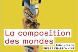 La composition des mondes  entretiens avec Pierre_Flammarion_9782080462213.jpg