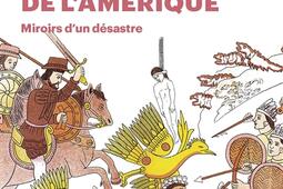 La conquête espagnole de l'Amérique : miroirs d'un désastre.jpg