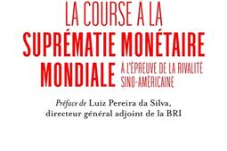 La course à la suprématie monétaire mondiale : à l'épreuve de la rivalité sino-américaine.jpg