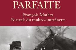 La course parfaite : François Mathet, portrait du maître-entraîneur.jpg