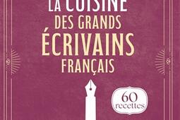 La cuisine des grands ecrivains francais  60 re_De Boeck superieur_9782807368392.jpg