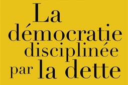 La démocratie disciplinée par la dette.jpg