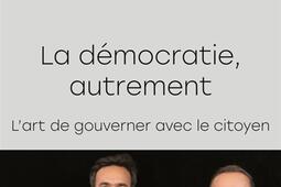 La démocratie, autrement : l'art de gouverner avec le citoyen.jpg