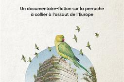 La destinée manifeste : un documentaire-fiction sur la perruche à collier à l'assaut de l'Europe.jpg