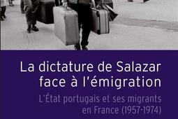 La dictature de Salazar face a lemigration  lEtat portugais et ses migrants en France 19571974_Presses de Sciences Po_9782724612714.jpg