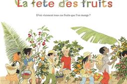 La fête des fruits : d'où viennent tous ces fruits que l'on mange ?.jpg