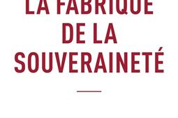 La fabrique de la souverainete_Allary editions_9782370736321.jpg