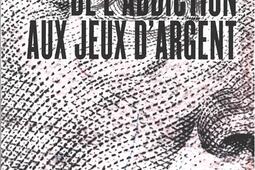 La fabrique de laddiction aux jeux dargent_le Bord de leau_9782356878120.jpg