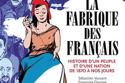 La fabrique des Français : histoire d'un peuple et d'une nation de 1870 à nos jours.jpg