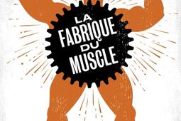 La fabrique du muscle_lEchappee_9782373091120.jpg