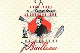 La fabuleuse aventure archéologique du docteur Bailleau.jpg