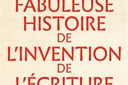 La fabuleuse histoire de l'invention de l'écriture.jpg