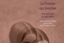 La femme qui tremble  une histoire de mes nerfs _Actes Sud_Lemeac editeur_9782330014476.jpg