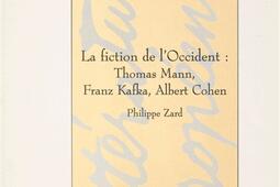 La fiction de l'Occident : Thomas Mann, Franz Kafka, Albert Cohen.jpg