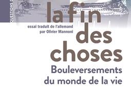 La fin des choses : bouleversements du monde de la vie.jpg