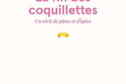 La fin des coquillettes : un récit de pâtes et d'épées.jpg
